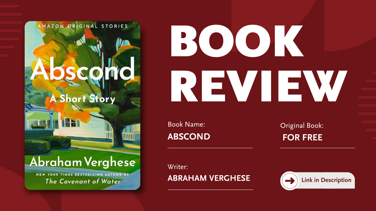 Book summary for Abscond: A Short Story by Abraham Verghese